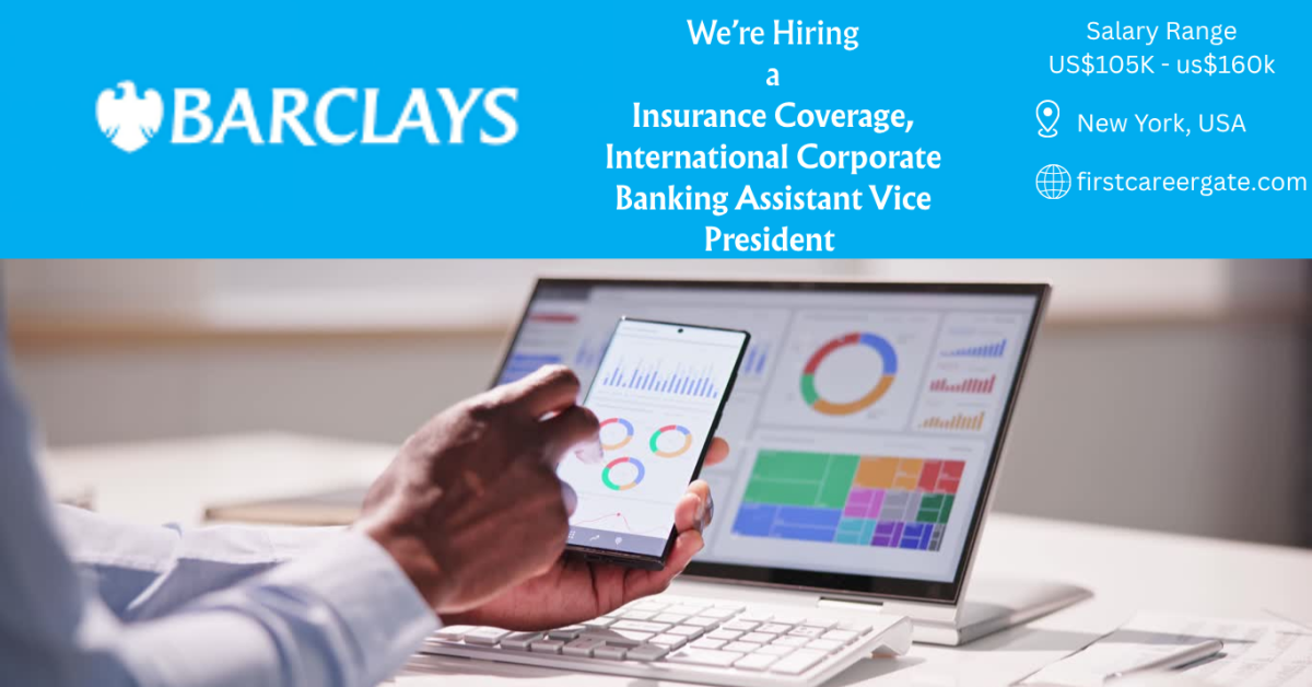 Barclays Is Hiring: Insurance Coverage, International Corporate Banking AVP (New York, USA); Salary Range US$105K-US$160K; JR - 0000062352